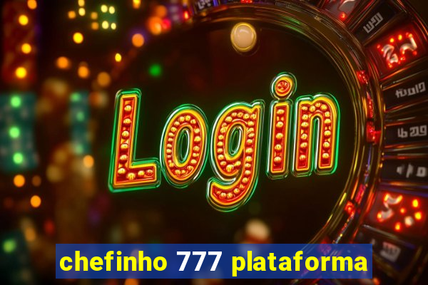 chefinho 777 plataforma